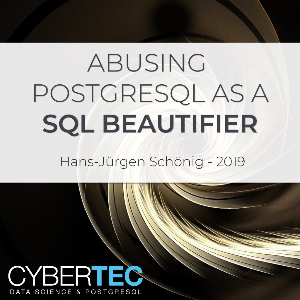 Abusing PostgreSQL As An SQL Beautifier | CYBERTEC PostgreSQL ...