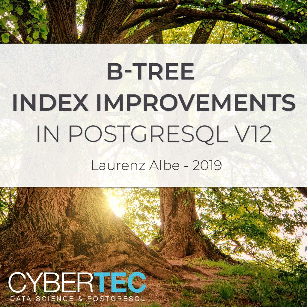 B-tree Index Improvements In PostgreSQL V12 | CYBERTEC PostgreSQL ...