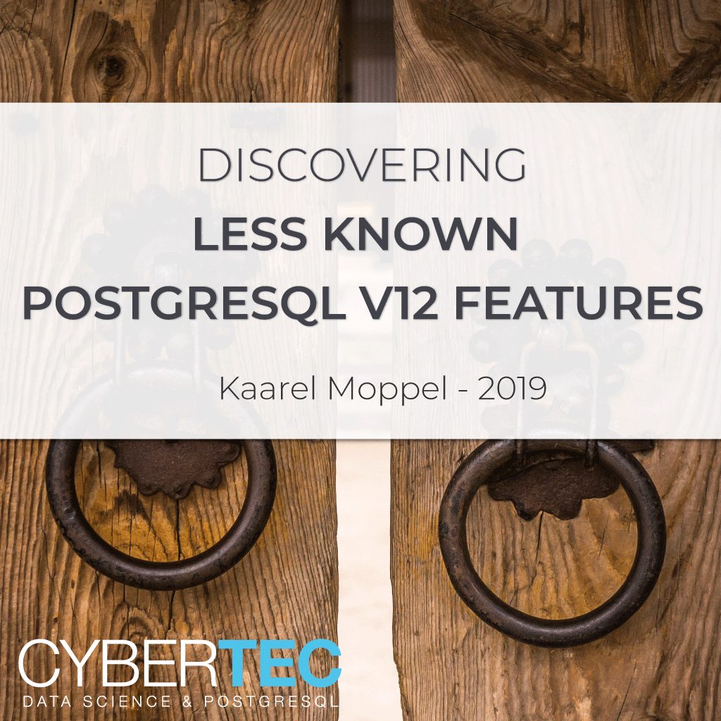 Discovering Less-known PostgreSQL 12 Features | CYBERTEC PostgreSQL ...